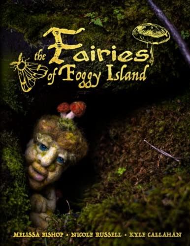 Fairies of Foggy Island by Melissa Bishop, Kyle Callahan, Nicole Russell