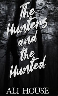 The Hunter and the Hunted by Ali House