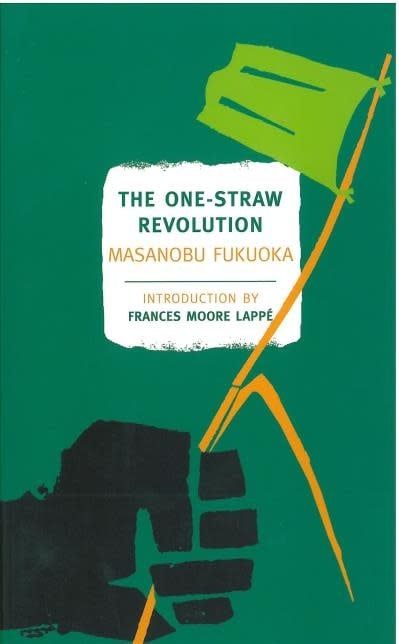 The One-Straw Revolution: An Introduction to Natural Farming by Masanobu Fukuoka, Larry Korn