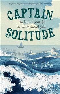 Captain Solitude: One Surfer&#39;s Search for the World&#39;s Greatest Sailor by RC Shaw