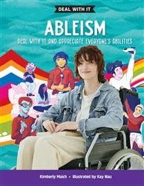 Ableism: Deal With It - And appreciate everyone&#39;s abilities by Kimberly Maich, Kay Nau