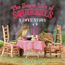 The Secret Life of Squirrels: A Love Story by Nancy Rose