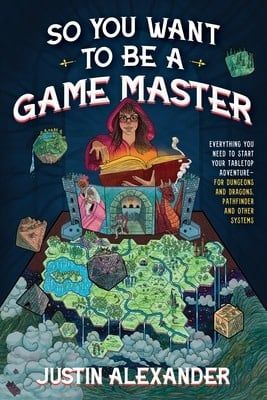 So You Want to Be a Game Master? by Justin Alexander