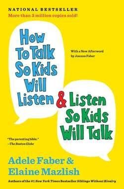 How to Talk So Kids Will Listen &amp; Listen So Kids Will Talk by Adele Faber, Elaine Mazlish