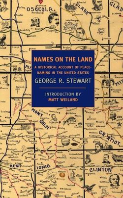 Names on the Land: A Historical Account of Place-Naming in the United States by George R. Stewart