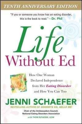Life Without Ed: How One Woman Declared Independence from Her Eating Disorder and How You Can Too by Jenni Schaefer, Thom Rutledge