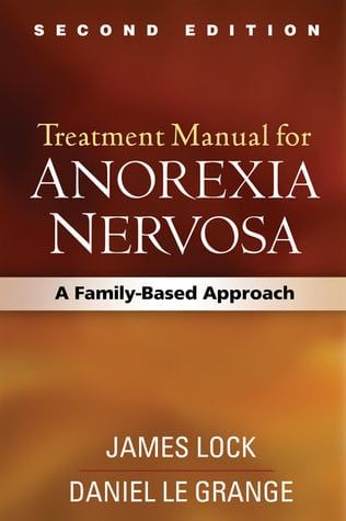 Treatment Manual for Anorexia Nervosa: A Family-Based Approach by James Lock, Daniel le Grange
