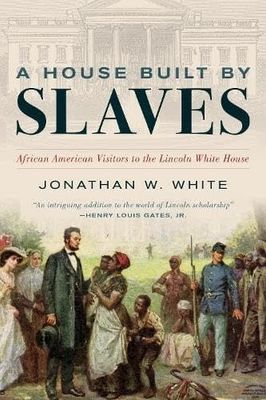 A House Built by Slaves by Jonathan W. White