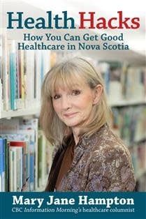Health Hacks: How You Can Get Good Health Care in Nova Scotia by Mary Jane Hampton