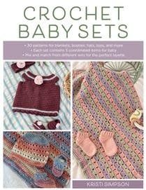 Crochet Baby Sets: 30 Patterns for Blankets, Booties, Hats, Tops, and More by Kristi Simpson
