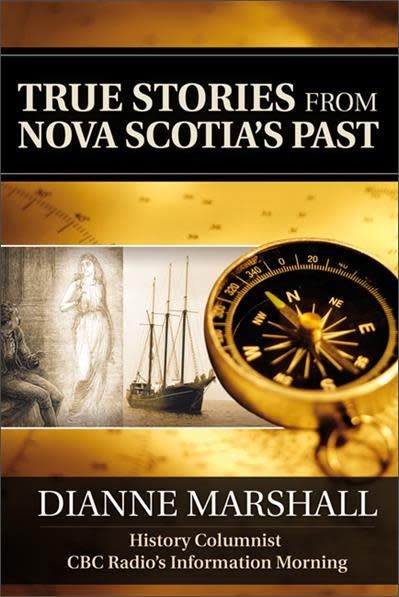 True Stories from Nova Scotia&#39;s Past by Dianne Marshall