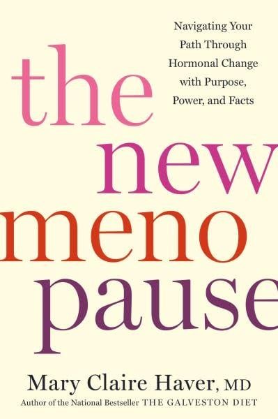 The New Menopause: Navigating Your Path Through Hormonal Change with Purpose, Power, and Facts by Mary Claire Haver MD