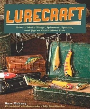 Lurecraft: How to Make Plugs, Spinners, Spoons, and Jigs to Catch More Fish by Russ Mohney