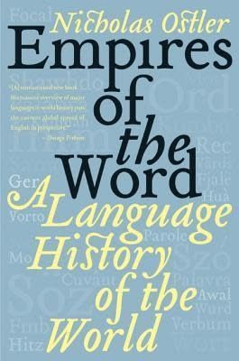 Empires of the Word: A Language History of the World Nicholas Ostler