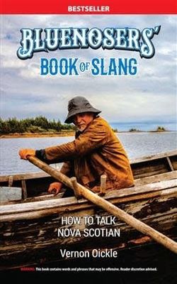 The Bluenosers' Book of Slang: How To Talk Nova Scotian by Vernon Oickle