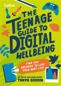 The Teenage Guide to Digital Wellbeing by Tanya Goodin, Collins Kids