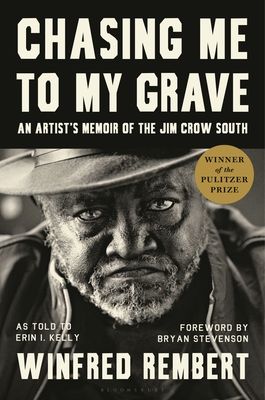 Chasing Me to My Grave: An Artist’s Memoir of the Jim Crow South, with a foreword by Bryan Stevenson by Winfred Rembert, Erin I. Kelly