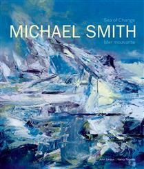 Michael Smith: Sea of Change | Mer mouvante by John Leroux, Nancy Tousley