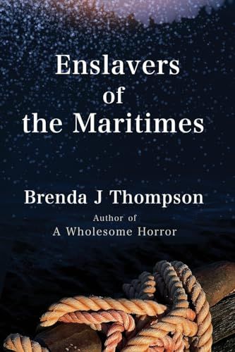 Enslavers of the Maritimes by Brenda J. Thompson