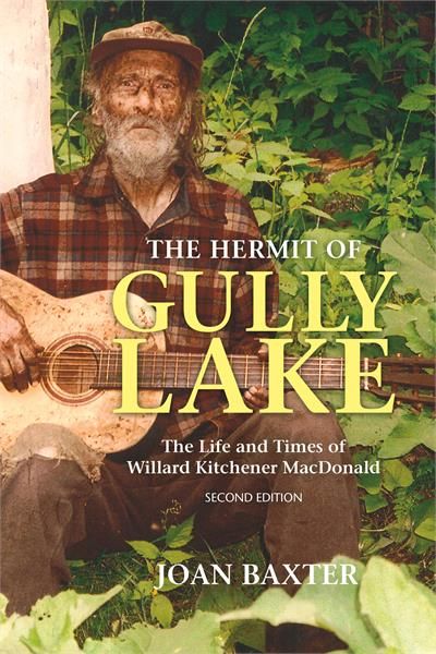 The Hermit of Gully Lake: The Life and Times of William Kitchener MacDonald, 2nd ed. by Joan Baxter