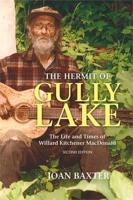 The Hermit of Gully Lake: The Life and Times of William Kitchener MacDonald, 2nd ed. by Joan Baxter