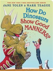 How Do Dinosaurs Show Good Manners? by Jane Yolen, Mark Teague