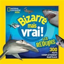 National Geographic Kids : Bizarre mais vrai! Les requins De National Geographic Kids