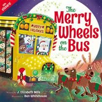 The Merry Wheels on the Bus by J. Elizabeth Mills, Ben Whitehouse