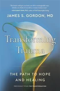 Transforming Trauma: The Path to Hope and Healing by James S. Gordon M.D.