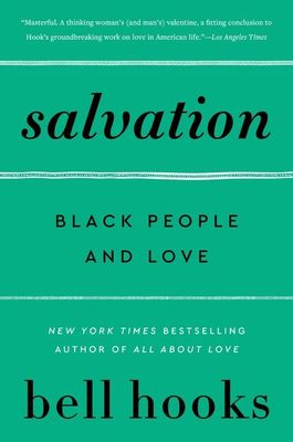 Salvation: Black People and Love (Love Song to the Nation #3) by Bell Hooks