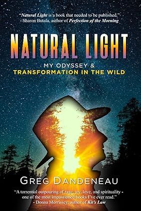 Natural Light: My Odyssey &amp; Transformation in The Wild by Greg C.D. Dandeneau
