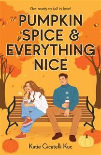 Pumpkin Spice &amp; Everything Nice by Katie Cicatelli-Kuc