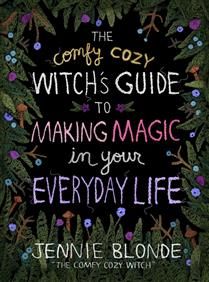 The Comfy Cozy Witch’s Guide to Making Magic in Your Everyday Life by Jennie Blonde