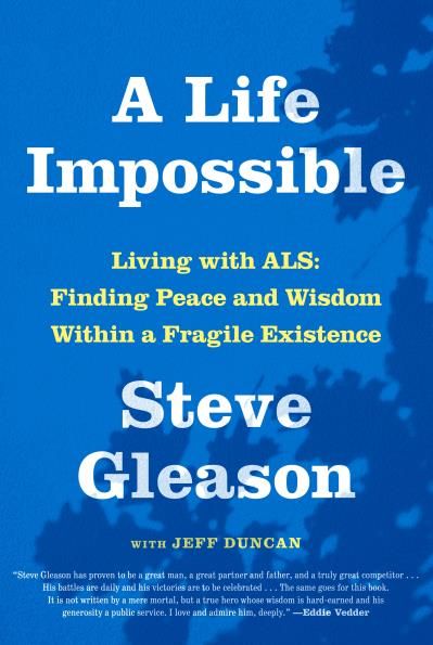 A Life Impossible - Living with ALS: Finding Peace and Wisdom Within a Fragile Existence by Steve Gleason, Jeff Duncan