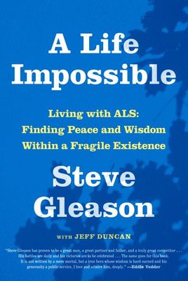 A Life Impossible - Living with ALS: Finding Peace and Wisdom Within a Fragile Existence by Steve Gleason, Jeff Duncan
