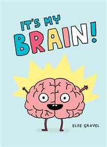 It’s My Brain! by Elise Gravel