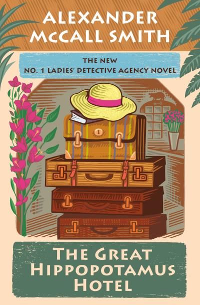 The Great Hippopotamus Hotel (No. 1 Ladies&#39; Detective Agency #25) Alexander McCall Smith