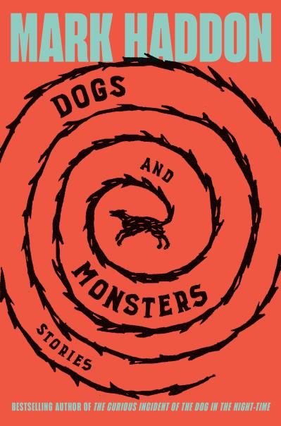 Dogs and Monsters: Stories by Mark Haddon
