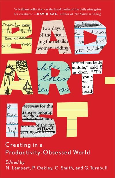 Bad Artist: Creating in a Productivity-Obsessed World by Nellwyn Lampert, Pamela Oakley, Christian Smith, Gillian Turnbull