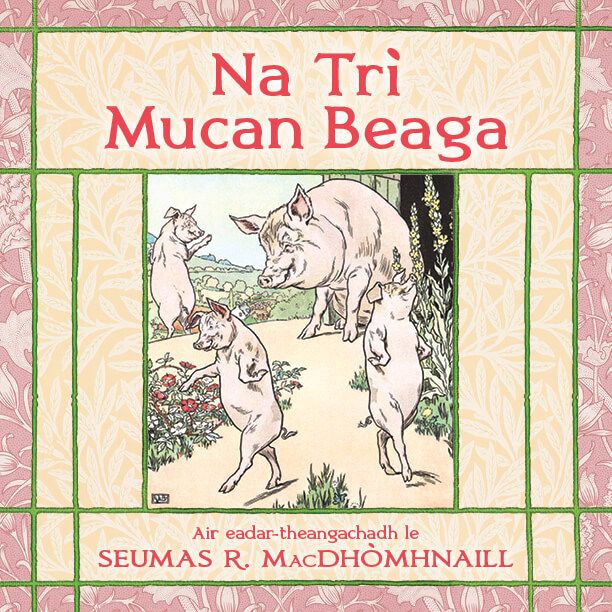 Na Trì Mucan Beaga by Seumas R. MacDhòmhnaill (James R. MacDonald)