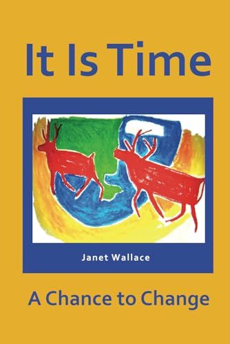 It Is Time: A Chance To Change by Janet Wallace