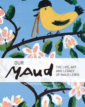Our Maud: The Life, Art and Legacy of Maud Lewis by Ray Cronin