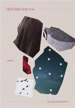 I Feel That Way Too by jaz papadopoulos