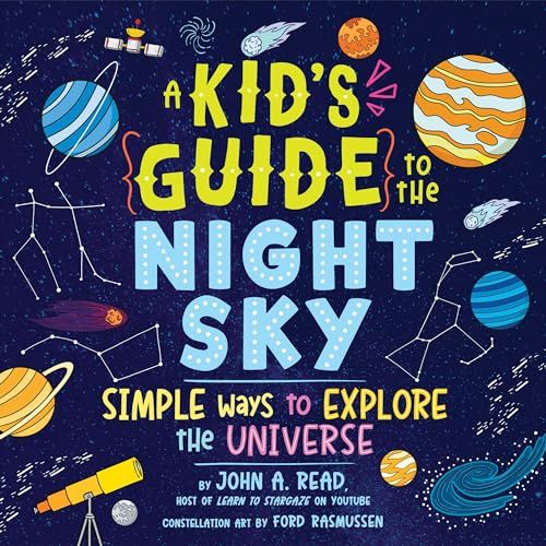 A Kid&#39;s Guide to the Night Sky: Simple Ways to Explore the Universe by John Read
