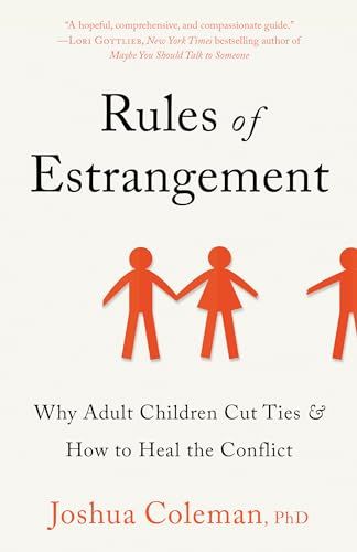 Rules of Estrangement: Why Adult Children Cut Ties &amp; How to Heal the Conflict by Joshua Coleman