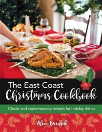 The East Coast Christmas Cookbook: Classic and contemporary recipes for holiday dishes by Alice Burdick
