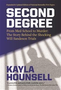 Second Degree: From Med School to Murder, The Story Behind the Shocking Will Sandeson Trials (updated and expanded ed.) by Kayla Hounsell