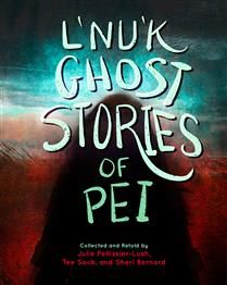 L&#39;Nu&#39;k Ghost Stories of PEI by Julie Pellissier-Lush, Tee Sock, Sheri Bernard