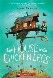 The House With Chicken Legs by Sophie Anderson