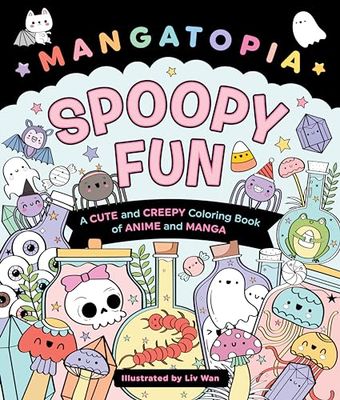 Mangatopia: Spoopy Fun: A Cute and Creepy Coloring Book of Anime and Manga by Liv Wan